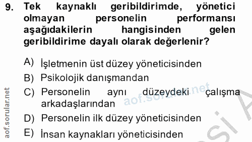 9. soru: Tek kaynaklı geribildirimde, yönetici olmayan personelin performansı aşağıdakilerin hangisinden gelen geribildirime d…