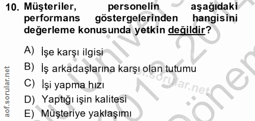 10. soru: Müşteriler, personelin aşağıdaki performans göstergelerinden hangisini değerleme konusunda yetkin değildir? A) İşe ka…