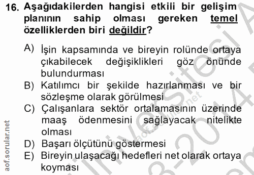 16. soru: Aşağıdakilerden hangisi etkili bir gelişim planının sahip olması gereken temel özelliklerden biri değildir? A) İşin k…