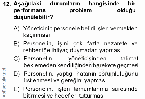 12. soru: Aşağıdaki durumların hangisinde bir performans problemi olduğu düşünülebilir? A) Yöneticinin personele belirli işleri…