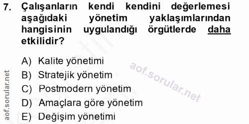 7. soru: Çalışanların kendi kendini değerlemesi aşağıdaki yönetim yaklaşımlarından hangisinin uygulandığı örgütlerde daha etki…
