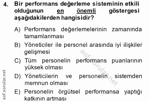4. soru: Bir performans değerleme sisteminin etkili olduğunun en önemli göstergesi aşağıdakilerden hangisidir? A) Performans d…