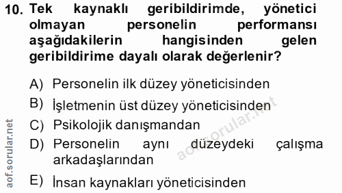 10. soru: Tek kaynaklı geribildirimde, yönetici olmayan personelin performansı aşağıdakilerin hangisinden gelen geribildirime d…