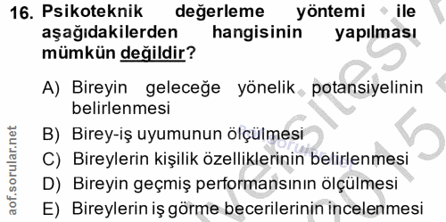16. soru: Psikoteknik değerleme yöntemi • ile aşağıdakilerden hangisinin yapılması mümkün değildir? A) Bireyin geleceğe yönelik…