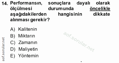 14. soru: Performansın, sonuçlara dayalı olarak ölçülmesi durumunda öncelikle aşağıdakilerden hangisinin dikkate alınması gerek…