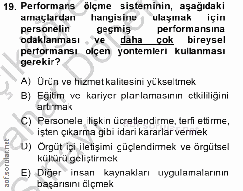 19. soru: Performans ölçme sisteminin, aşağıdaki amaçlardan hangisine ulaşmak için personelin geçmiş performansina odaklanması…