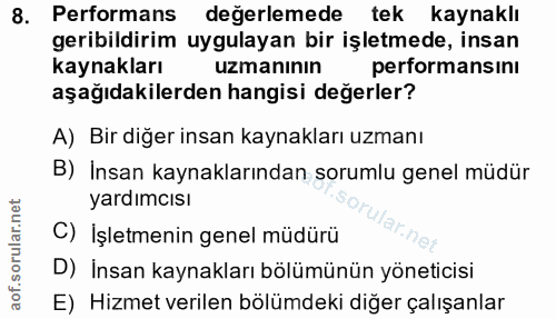 8. soru: Performans değerlemede tek kaynaklı geribildirim uygulayan bir işletmede, insan kaynakları uzmanının performansıni aş…