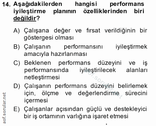 14. soru: Aşağıdakilerden hangisi performans iyileştirme planının özelliklerinden biri değildir? A) Çalışana değer ve fırsat ve…