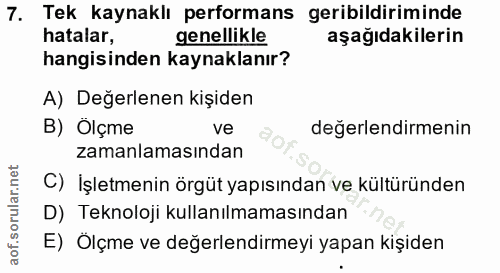 7. soru: Tek kaynaklı performans geribildiriminde hatalar, genellikle aşağıdakilerin hangisinden kaynaklanır? A) Değerlenen ki…