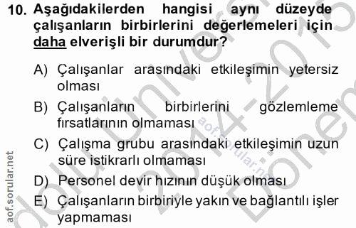 10. soru: Aşağıdakilerden hangisi aynı" düzeyde çalışanların birbirlerini değerlemeleri için daha elverişli bir durumdur? A) Ça…
