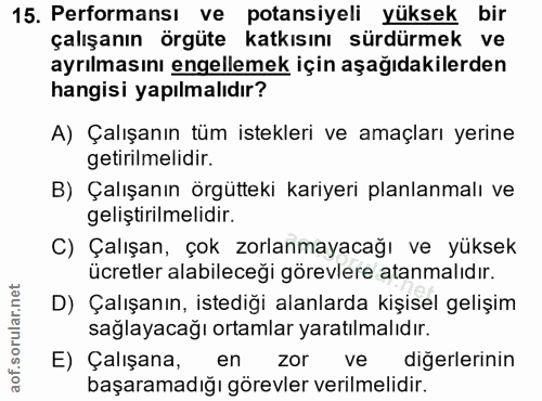 15. soru: Performansı ve potansiyeli yüksek bir çalışanın örgüte katkısını sürdürmek ve ayrılmasını engellemek için aşağıdakile…
