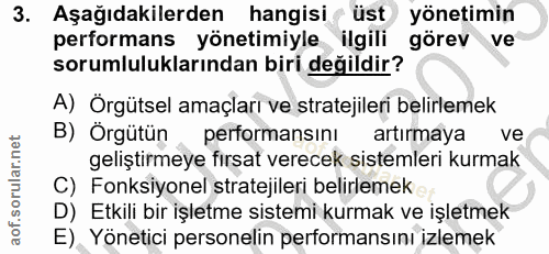 3. soru: Aşağıdakilerden hangisi üst yönetimin performans yönetimiyle ilgili görev ve sorumluluklarından biri değildir? A) Örg…