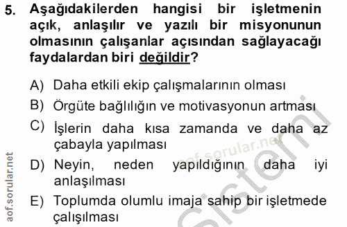5. soru: Aşağıdakilerden hangisi bir işletmenin açık, anlaşılır ve yazılı bir misyonunun olmasının çalışanlar açısından sağlay…