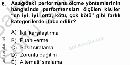 6. soru: Aşağıdaki performans ölçme yöntemlerinin hangisinde performansları ölçülen kişiler "en iyi, iyi, orta, kötü, çok kötü…