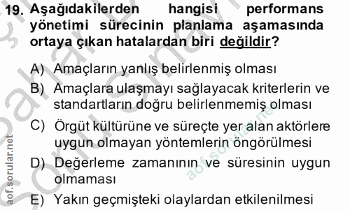19. soru: Aşağıdakilerden hangisi performans yönetimi sürecinin planlama aşamasında ortaya çıkan hatalardan biri değildir? A) A…