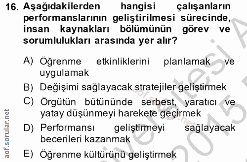 16. soru: Aşağıdakilerden hangisi çalışanların performanslarının geliştirilmesi sürecinde, insan kaynakları bölümünün görev ve…