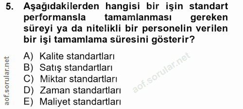 5. soru: Aşağıdakilerden hangisi bir işin standart performansla tamamlanması gereken süreyi ya da nitelikli bir personelin ver…