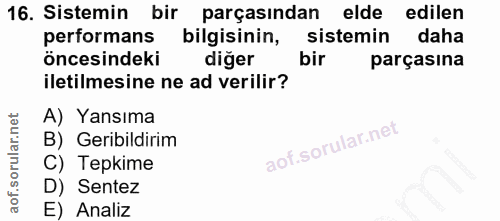 16. soru: Sistemin bir parçasından elde edilen performans bilgisinin, sistemin daha öncesindeki diğer bir parçasına iletilmesin…