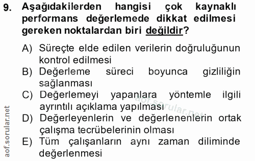 9. soru: Aşağıdakilerden hangisi çok kaynaklı performans değerlemede dikkat edilmesi gereken noktalardan biri değildir? A) Sür…