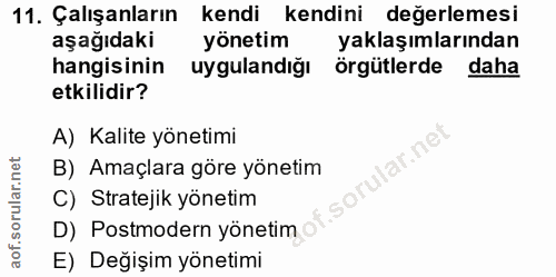 11. soru: Çalışanların kendi kendini değerlemesi aşağıdaki yönetim yaklaşımlarından hangisinin uygulandığı örgütlerde daha etki…