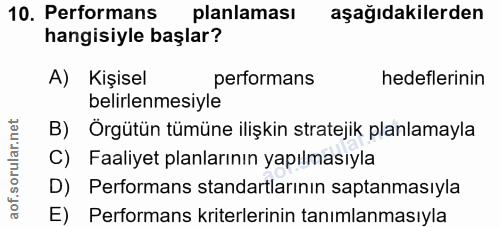 10. soru: Performans planlaması aşağıdakilerden hangisiyle başlar? A) Kişisel performans hedeflerinin belirlenmesiyle B) Örgütü…