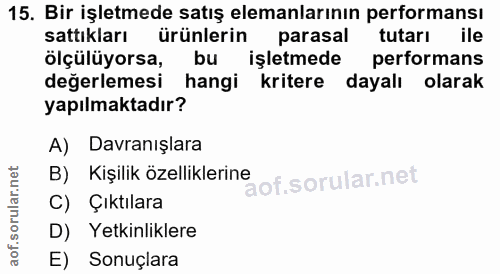 15. soru: Bir işletmede satış elemanlarının performansı sattıkları ürünlerin parasal tutarı ile ölçülüyorsa, bu işletmede perfo…