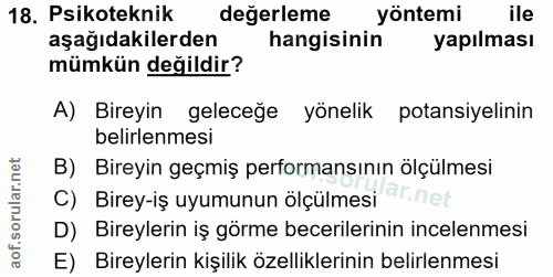 18. soru: Psikoteknik değerleme yöntemi ile aşağıdakilerden hangisinin yapılması mümkün değildir? A) Bireyin geleceğe yönelik p…