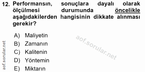 12. soru: Performansın, sonuçlara dayalı olarak ölçülmesi durumunda öncelikle aşağıdakilerden hangisinin dikkate alınması gerek…