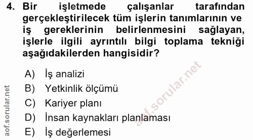 4. soru: Bir işletmede çalışanlar tarafından gerçekleştirilecek tüm işlerin tanımlarının ve iş gereklerinin belirlenmesini sağ…