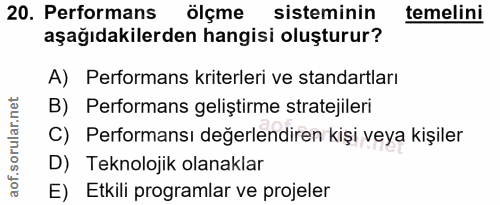 20. soru: Performans ölçme sisteminin temelini aşağıdakilerden hangisi oluşturur? A) Performans kriterleri ve standartları B) P…