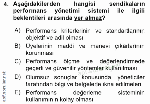 4. soru: Aşağıdakilerden hangisi sendikaların performans yönetimi sistemi ile ilgili beklentileri arasında yer almaz? A) Perfo…