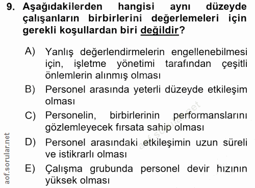 9. soru: Aşağıdakilerden hangisi aynı düzeyde çalışanların birbirlerini değerlemeleri için gerekli koşullardan biri değildir?…