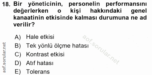 18. soru: Bir yöneticinin, personelin performansını değerlerken o kişi k hakkındaki genel kanaatinin etkisinde kalması durumuna…