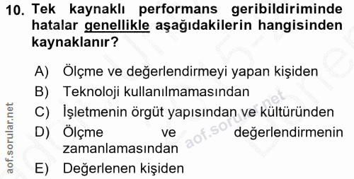 10. soru: Tek kaynaklı performans geribildiriminde hatalar genellikle aşağıdakilerin hangisinden kaynaklanır? A) Ölçme ve değer…