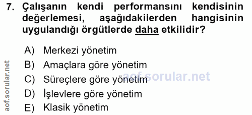 7. soru: Çalışanın kendi performansını kendisinin değerlemesi, aşağıdakilerden hangisinin uygulandığı örgütlerde daha etkilidi…