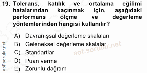 19. soru: Tolerans, katılık ve ortalama eğilimi hatalarından kaçınmak için, aşağıdaki performans olçme ve değerleme yöntemlerin…