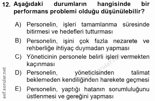 12. soru: Aşağıdaki durumların| hangisinde bir performans problemi olduğu düşünülebilir? A) Personelin, işleri tamamlanma süres…