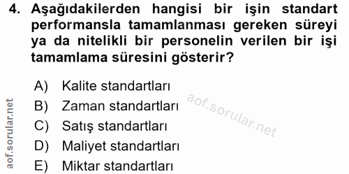 4. soru: Aşağıdakilerden hangisi bir işin standart performansla tamamlanması gereken süreyi ya da nitelikli bir personelin ver…