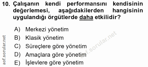 10. soru: Çalışanın kendi performansını kendisinin değerlemesi, aşağıdakilerden hangisinin uygulandığı örgütlerde daha etkilidi…