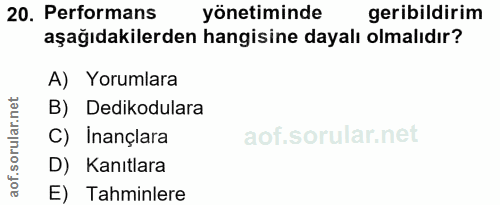 20. soru: Performans yönetiminde geribildirim aşağıdakilerden hangisine dayalı olmalıdır? A) Yorumlara B) Dedikodulara C) Inanç…