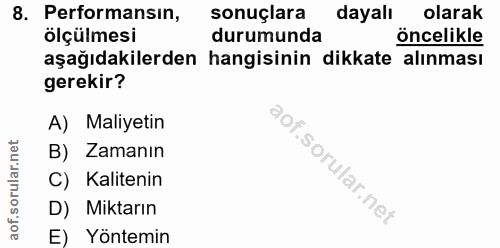 8. soru: Performansın, sonuçlara dayalı olarak ölçülmesi durumunda öncelikle aşağıdakilerden hangisinin dikkate alınması gerek…