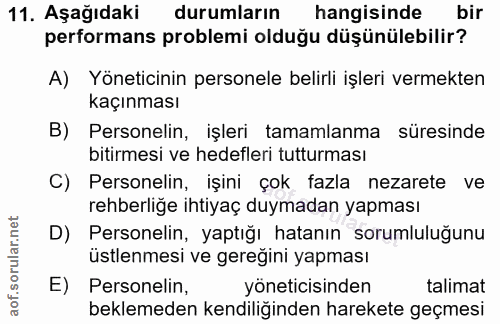 11. soru: Aşağıdaki durumların hangisinde bir performans problemi olduğu düşünülebilir? A) Yöneticinin personele belirli işleri…