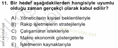 11. soru: Bir hedef aşağıdakilerden hangisiyle uyumlu olduğu zaman gerçekçi olarak kabul edilir? A) Yöneticilerin kişisel bekle…
