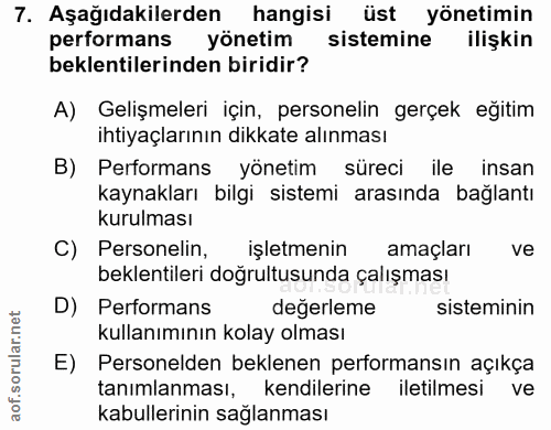 7. soru: Aşağıdakilerden hangisi üst yönetimin performans yönetim sistemine ilişkin beklentilerinden biridir? A) Gelişmeleri i…