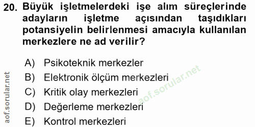 20. soru: Büyük işletmelerdeki işe alım süreçlerinde adayların işletme açısından taşıdıkları potansiyelin belirlenmesi amacıyla…