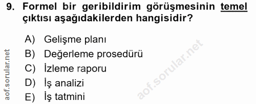 9. soru: Formel bir geribildirim görüşmesinin temel çıktısı aşağıdakilerden hangisidir? A) Gelişme planı B) Değerleme prosedür…