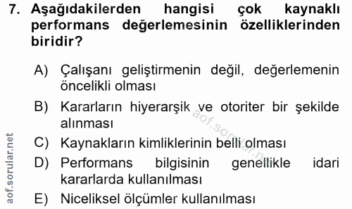 7. soru: Aşağıdakilerden hangisi çok kaynaklı performans değerlemesinin özelliklerinden biridir? A) Çalışanı geliştirmenin değ…