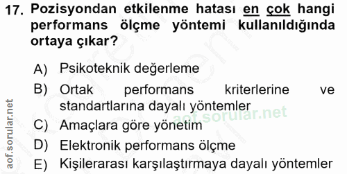 17. soru: Pozisyondan etkilenme hatası en çok hangi performans ölçme yöntemi kullanıldığında ortaya çıkar? A) Psikoteknik değer…