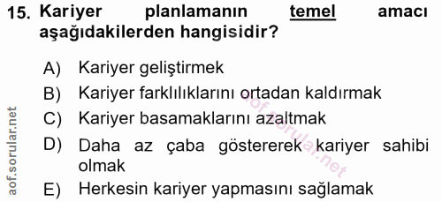 15. soru: Kariyer planlamanın temel amacı aşağıdakilerden hangisidir? A) Kariyer geliştirmek B) Kariyer farklılıklarını ortadan…