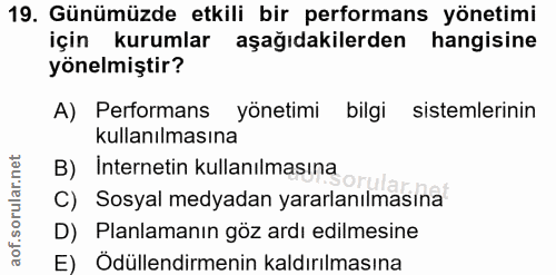 19. soru: Günümüzde etkili bir performans yönetimi için kurumlar aşağıdakilerden hangisine yönelmiştir? A) Performans yönetimi…